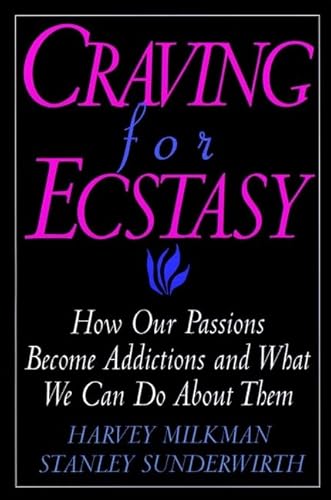 Craving for Ecstasy : How Our Passions Become Addictions and What We Can Do About Them