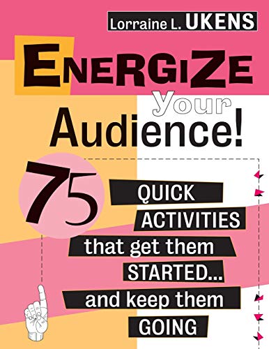 Energize Your Audience!: 75 Quick Activities That Get Them Started . . . and Keep Them Going