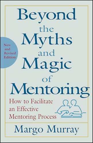 Beyond the Myths and Magic of Mentoring: How to Facilitate an Effective Mentoring Process