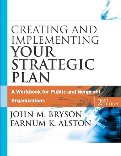 Creating and Implementing Your Strategic Plan: A Workbook for Public and Nonprofit Organizations, 2nd Edition