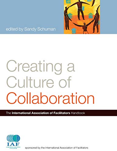 Creating a Culture of Collaboration: The International Association of Facilitators Handbook