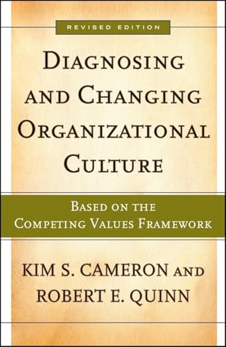 Diagnosing And Changing Organizational Culture: Based on the Competing Values Framework (The Jossey-bass Business & Management Series)