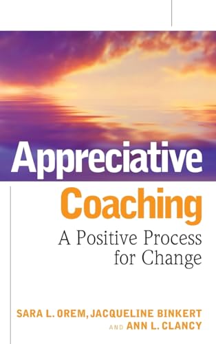 Appreciative Coaching: A Positive Process for Change (Jossey-Bass Business & Management)