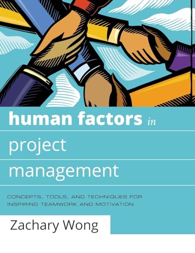 Human Factors in Project Management: Concepts, Tools, and Techniques for Inspiring Teamwork and Motivation
