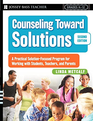 Counseling Toward Solutions: A Practical Solution-Focused Program for Working With Students, Teachers, and Parents