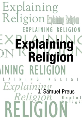 Explaining Religion: Criticism and Theory from Bodin to Freud (AAR Religions in Translation)