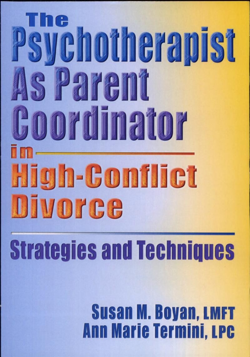 The Psychotherapist As Parent Coordinator In High-Conflict Divorce (Haworth Practical Practice in Mental Health)