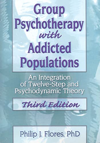 Group Psychotherapy with Addicted Populations: An Integration of Twelve-step and Psychodynamic Theory Third Edition