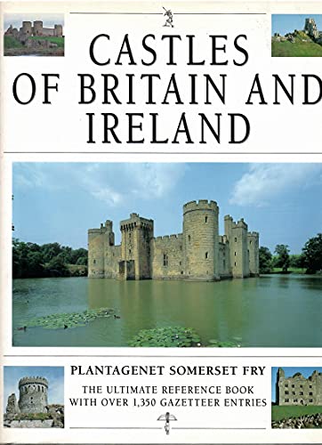 Castles of Britain and Ireland: The Ultimate Reference Book: A Region-By-Region Guide to Over 1.350 Castles