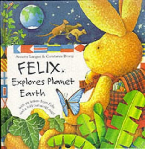 Felix Explores Planet Earth: With Six Letters from Felix and a Fold-Out World Map