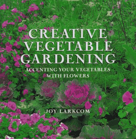 Creative Vegetable Gardening: Accenting Your Vegetables With Flowers (1st US Edition)