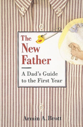 New Father: A Dad's Guide to the First Year