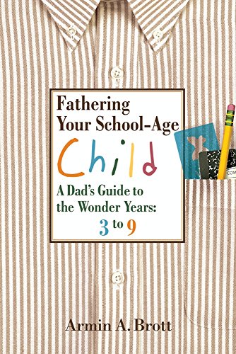 Fathering Your School-Age Child: A Dad's Guide to the Wonder Years