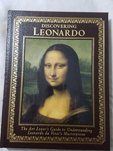 Discovering Leonardo: The Art Lover's Guide to Understanding Da Vinci's Masterpieces