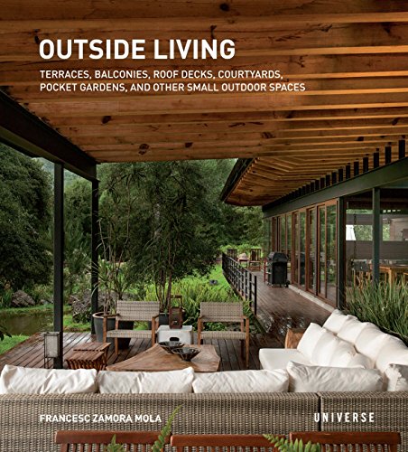 Outside Living: Terraces, Balconies, Roof Decks, Courtyards, Pocket Gardens, and Other Small Outdoor Spaces