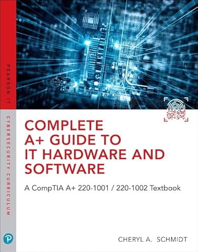 Complete A+ Guide to IT Hardware and Software: A CompTIA A+ Core 1 (220-1001) & CompTIA A+ Core 2 (220-1002) Textbook