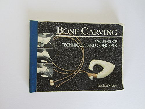 Bone Carving : A Skillbase of Techniques and Concepts