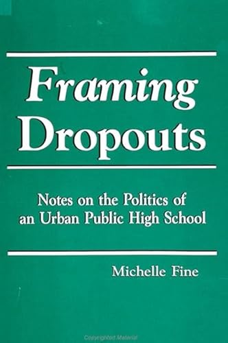 Framing Dropouts: Notes on the Politics of an Urban High School (Teacher Empowerment Sch (Dis))