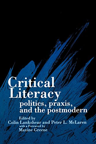 Critical Literacy: Politics, Praxis, and the Postmodern (Teacher Empowerment Sch (Dis))
