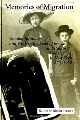 Memories of Migration: Gender, Ethnicity, and Work in the Lives of Jewish and Italian Women in New York, 1870-1924 (Women and Work (Dis))