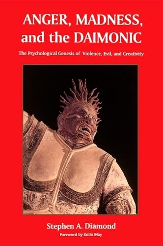 Anger, Madness, and the Daimonic: The Psychological Genesis of Violence, Evil, and Creativity (S U N Y SERIES IN THE PHILOSOPHY OF PSYCHOLOGY)