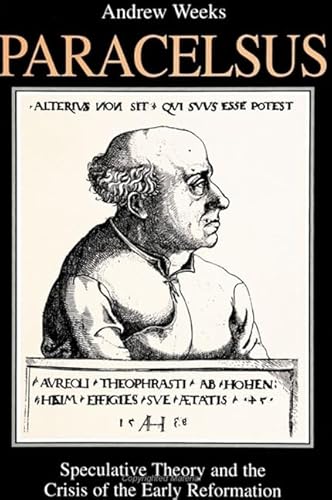 Paracelsus: Speculative Theory and the Crisis of the Early Reformation (Western Esoteric Traditions)