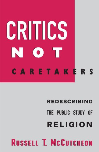Critics Not Caretakers: Redescribing the Public Study of Religion (Suny Series, Issues in the Study of Religion)