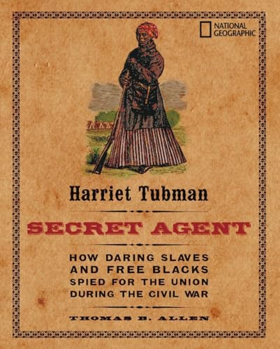 Harriet Tubman, Secret Agent (Direct Mail Edition): How Daring Slaves and Free Blacks Spied for the Union During the Civil War