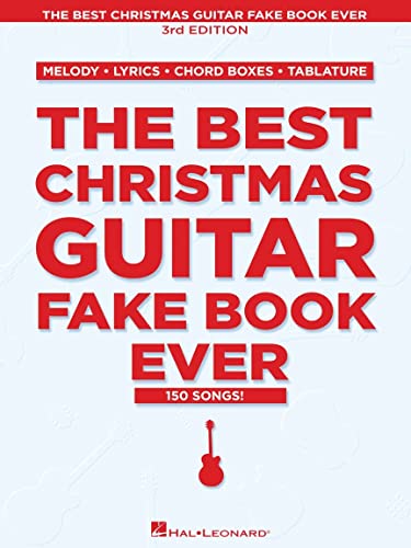 The Best Christmas Guitar Fake Book Ever  3rd Edition  150 Holiday Songs with Chords  Lyrics  and Tablature  Easy to Medium Difficulty Christmas Songbook for Guitarists