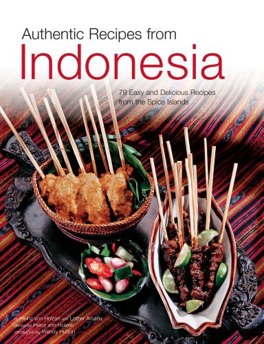 Authentic Recipes from Indonesia: [Indonesian Cookbook, 80 Recipes] (Authentic Recipes Series)