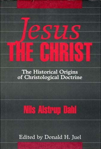 Jesus the Christ: The Historical Origins of Christological Doctrine