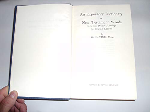 An Expository Dictionary of New Testament Words: With Their Precise Meanings for English Readers
