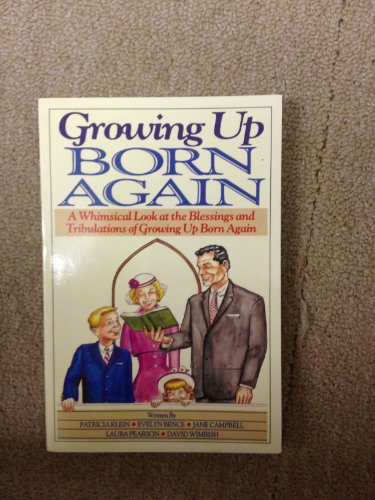 Growing Up Born Again: Or a Whimsical Look at the Blessings and Tribulations of Growing Up Born Again