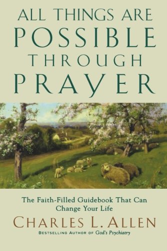 All Things Are Possible Through Prayer: The Faith-Filled Guidebook That Can Change Your Life