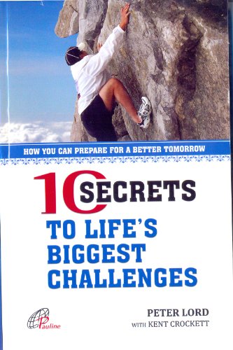10 Secrets to Life's Biggest Challenges: How You Can Prepare For A Better Tomorrow