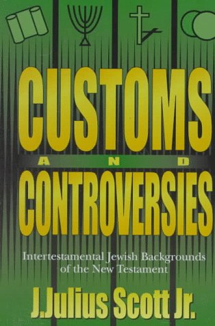 Customs and Controversies: Intertestamental Jewish Backgrounds of the New Testament