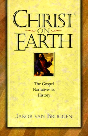 Christ on Earth: The Life of Jesus According to His Disciples & Contemporaries