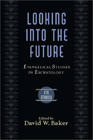 Looking into the Future: Evangelical Studies in Eschatology