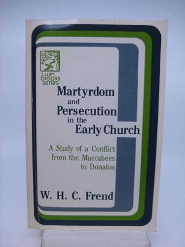 Martyrdom and Persecution in the Early Church: A Study of a Conflict from the MacCabees to Donatus