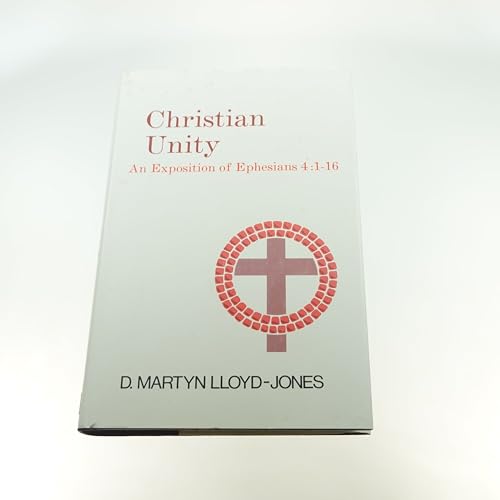 Christian Unity: An Exposition of Ephesians Four : One to Sixteen