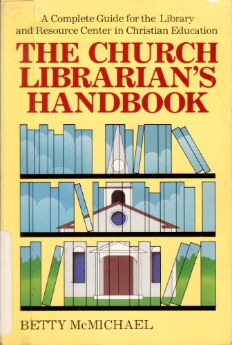 Church Librarian's Handbook: A Complete Guide for the Library and Resource Center in Christian Education