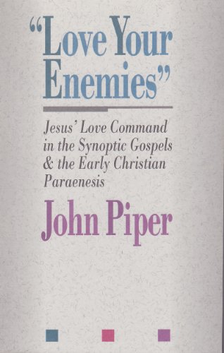Love Your Enemies: Jesus' Love Command in the Synoptic Gospels and in the Early Christian Paraenesis : a History of the Tradition and Interpretatio