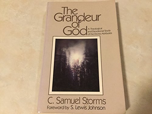 The Grandeur of God: A Theological and Devotional Study of the Divine Attributes