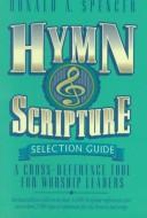 Hymn and Scripture Selection Guide: A Cross-Reference Tool for Worship Leaders