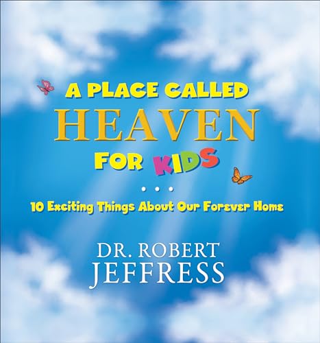 A Place Called Heaven for Kids: 10 Exciting Things about Our Forever Home