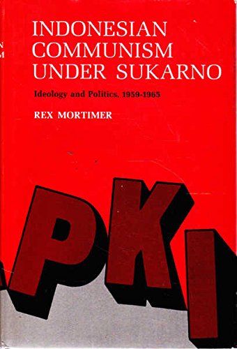 Indonesian Communism Under Sukarno: Ideology and Politics, 1959-1965