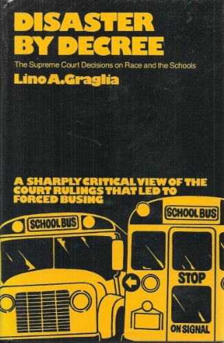 DISASTER BY DECREE. The Supreme Court Decisions On Race And The Schools