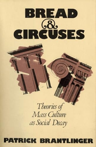 Bread and Circuses: Theories of Mass Culture As Social Decay