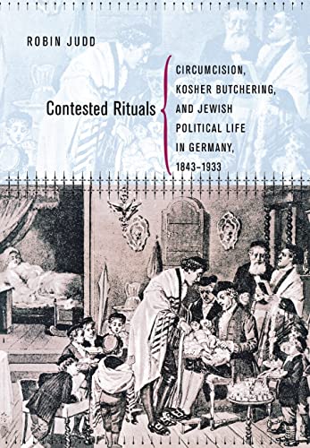 Contested Rituals: Circumcision, Kosher Butchering, and Jewish Political Life in Germany, 1843–1933