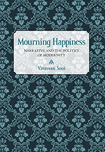 Mourning Happiness: Narrative and the Politics of Modernity